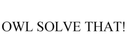 OWL SOLVE THAT! trademark