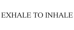 EXHALE TO INHALE trademark