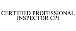 CERTIFIED PROFESSIONAL INSPECTOR CPI trademark