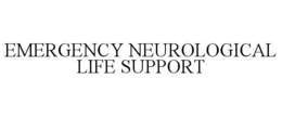 EMERGENCY NEUROLOGICAL LIFE SUPPORT trademark