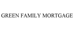 GREEN FAMILY MORTGAGE trademark