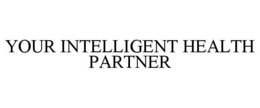 YOUR INTELLIGENT HEALTH PARTNER trademark