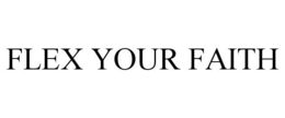 FLEX YOUR FAITH trademark