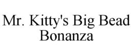MR. KITTY'S BIG BEAD BONANZA trademark