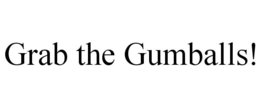 GRAB THE GUMBALLS! trademark