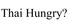 THAI HUNGRY? trademark