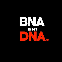 BNA IN MY DNA. trademark