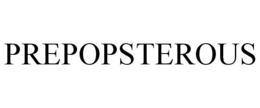 PREPOPSTEROUS trademark