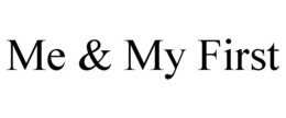 ME & MY FIRST trademark