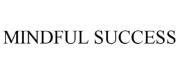 MINDFUL SUCCESS trademark