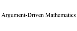 ARGUMENT-DRIVEN MATHEMATICS trademark