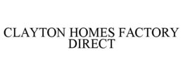 CLAYTON HOMES FACTORY DIRECT trademark