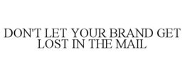 DON'T LET YOUR BRAND GET LOST IN THE MAIL trademark