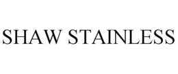 SHAW STAINLESS trademark