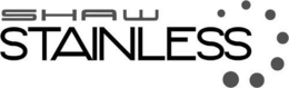 SHAW STAINLESS trademark