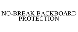 NO-BREAK BACKBOARD PROTECTION trademark