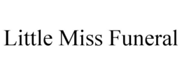 LITTLE MISS FUNERAL trademark
