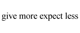 GIVE MORE EXPECT LESS trademark