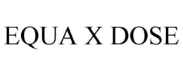 EQUA X DOSE trademark