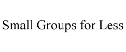 SMALL GROUPS FOR LESS trademark