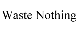 WASTE NOTHING trademark
