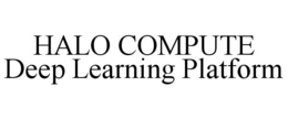 HALO COMPUTE DEEP LEARNING PLATFORM trademark
