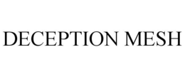 DECEPTION MESH trademark