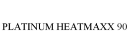 PLATINUM HEATMAXX 90 trademark