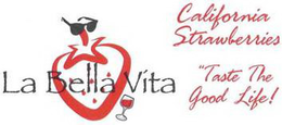 LA BELLA VITA CALIFORNIA STRAWBERRIES TASTE THE GOOD LIFE trademark