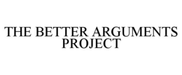 THE BETTER ARGUMENTS PROJECT trademark