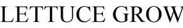 LETTUCE GROW trademark