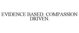 EVIDENCE BASED. COMPASSION DRIVEN. trademark