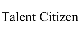 TALENT CITIZEN trademark