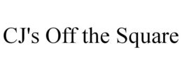 CJ'S OFF THE SQUARE trademark
