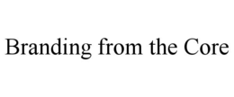 BRANDING FROM THE CORE trademark