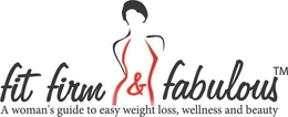 FIT FIRM & FABULOUS A WOMAN'S GUIDE TO EASY WEIGHT LOSS, WELLNESS AND BEAUTY trademark