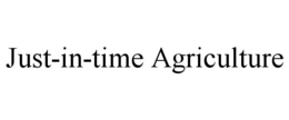 JUST-IN-TIME AGRICULTURE trademark