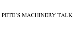 PETE'S MACHINERY TALK trademark