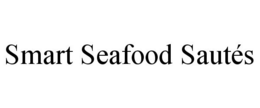 SMART SEAFOOD SAUTÉS trademark