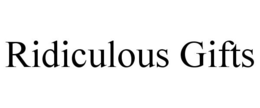 RIDICULOUS GIFTS trademark