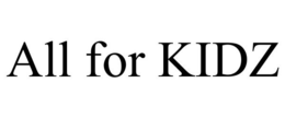 ALL FOR KIDZ trademark