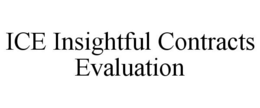 ICE INSIGHTFUL CONTRACTS EVALUATION trademark