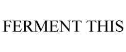 FERMENT THIS trademark