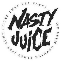 NASTY JUICE WE BREW NOTHING FANCY JUST SOME JUICES THAT ARE NASTY trademark
