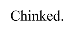 CHINKED. trademark