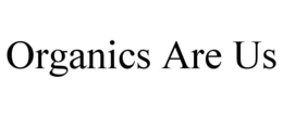 ORGANICS ARE US trademark
