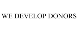 WE DEVELOP DONORS trademark