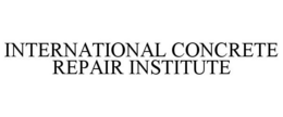 INTERNATIONAL CONCRETE REPAIR INSTITUTE trademark