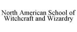 NORTH AMERICAN SCHOOL OF WITCHCRAFT AND WIZARDRY trademark