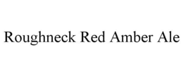 ROUGHNECK RED AMBER ALE trademark